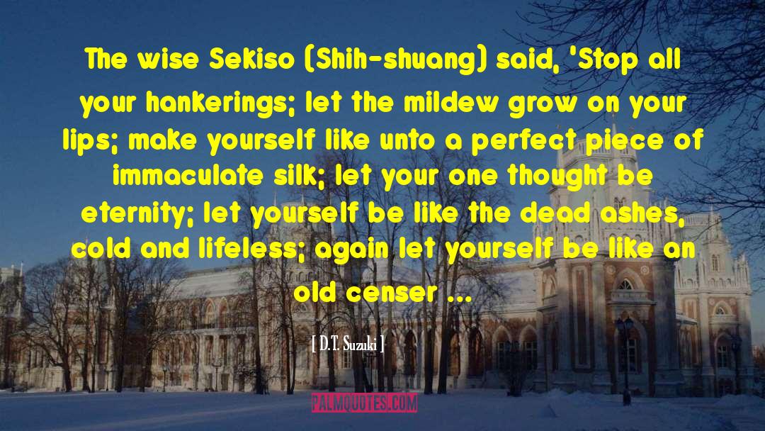 D.T. Suzuki Quotes: The wise Sekiso (Shih-shuang) said,