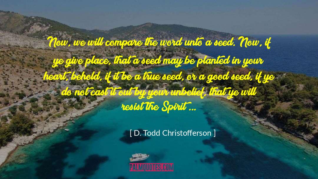 D. Todd Christofferson Quotes: Now, we will compare the