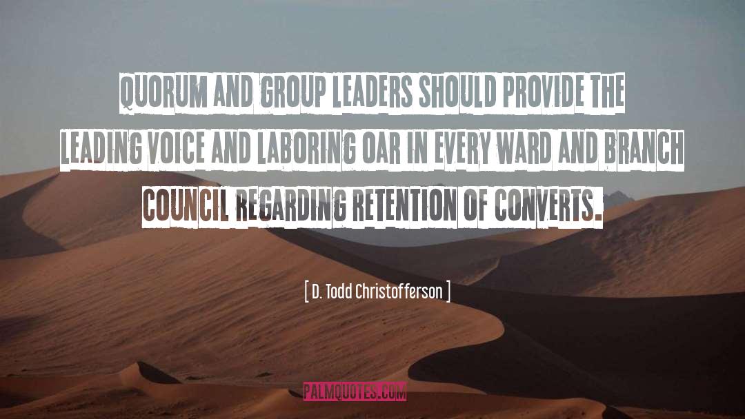 D. Todd Christofferson Quotes: Quorum and group leaders should