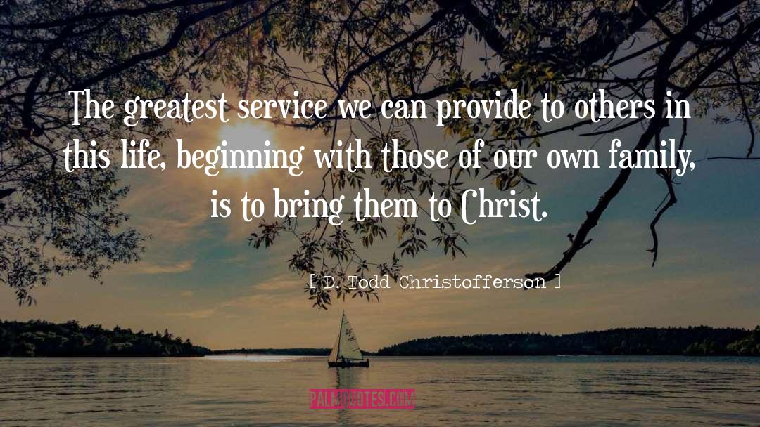 D. Todd Christofferson Quotes: The greatest service we can