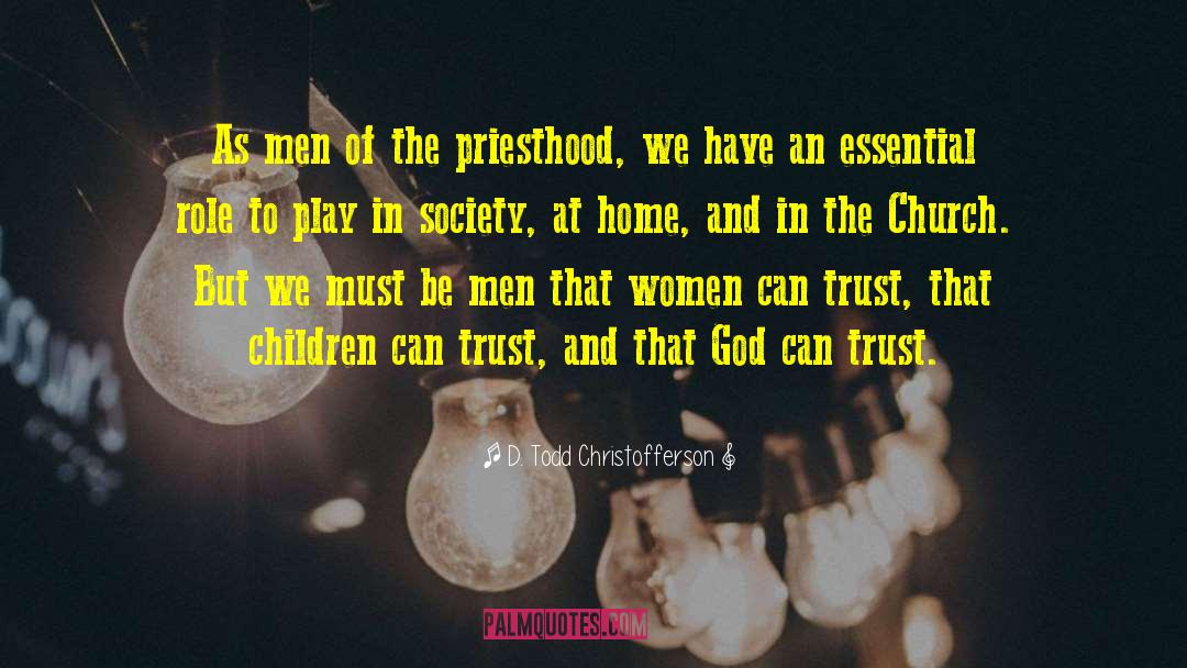 D. Todd Christofferson Quotes: As men of the priesthood,