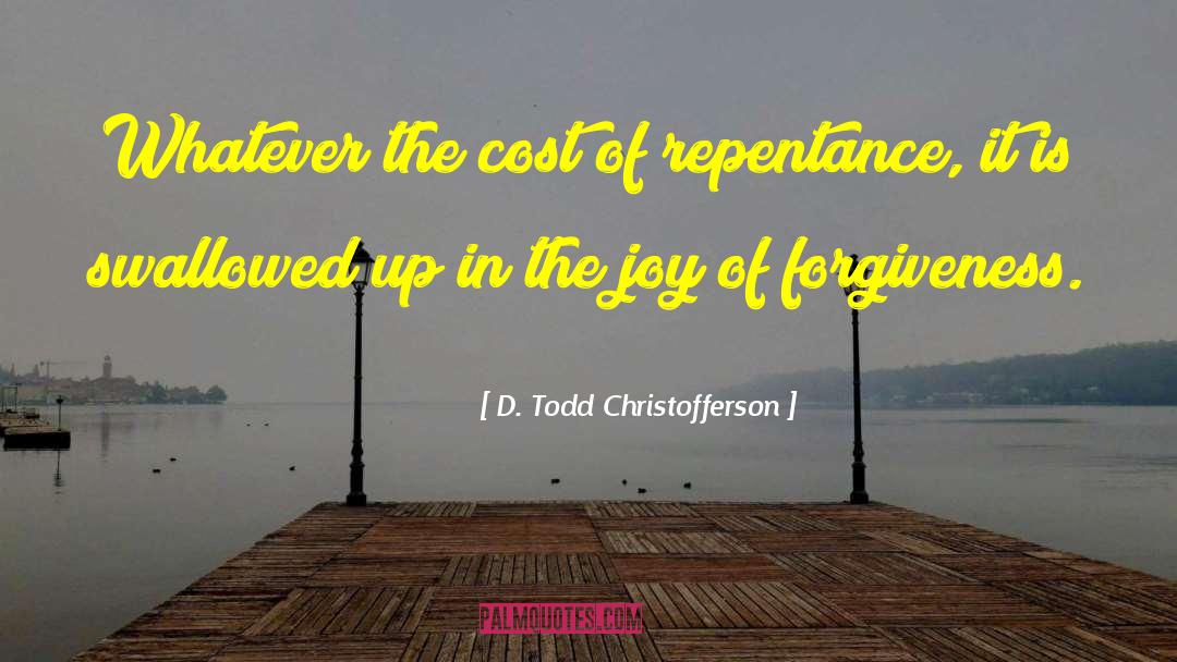 D. Todd Christofferson Quotes: Whatever the cost of repentance,