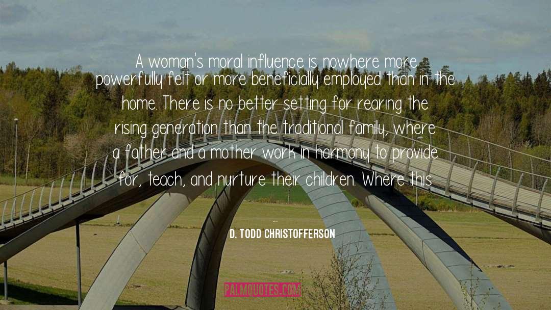 D. Todd Christofferson Quotes: A woman's moral influence is