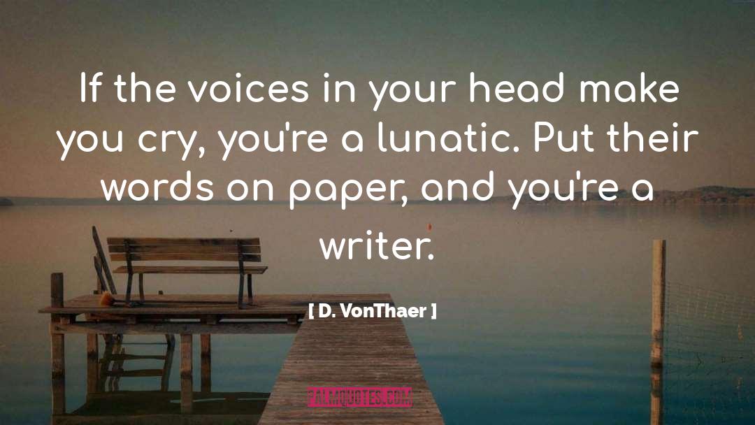 D. VonThaer Quotes: If the voices in your