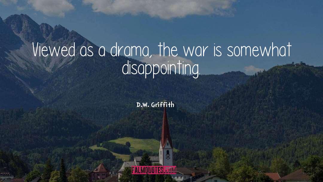 D.W. Griffith Quotes: Viewed as a drama, the