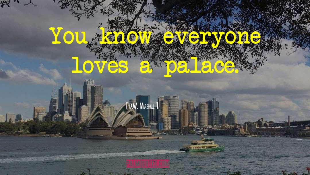 D.W. Marshall Quotes: You know everyone loves a