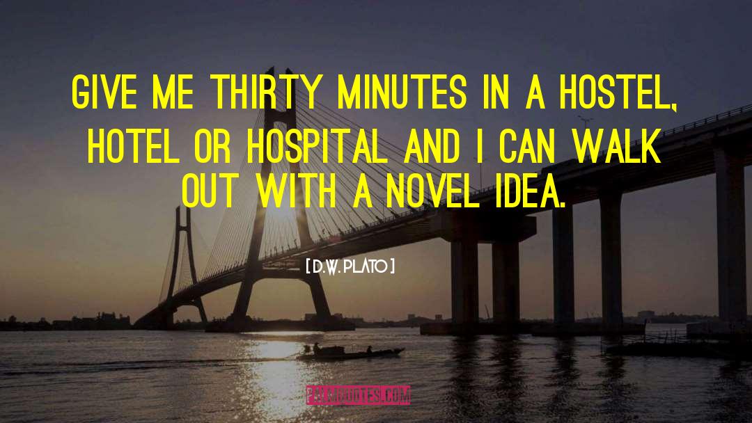 D.W. Plato Quotes: Give me thirty minutes in