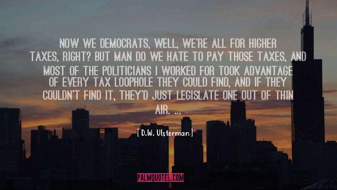 D.W. Ulsterman Quotes: Now we Democrats, well, we're