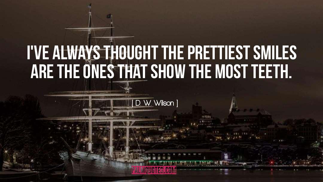 D. W. Wilson Quotes: I've always thought the prettiest
