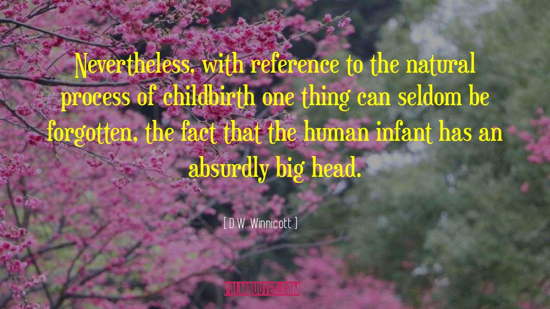 D.W. Winnicott Quotes: Nevertheless, with reference to the