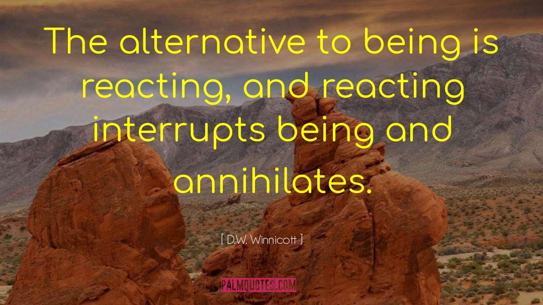 D.W. Winnicott Quotes: The alternative to being is