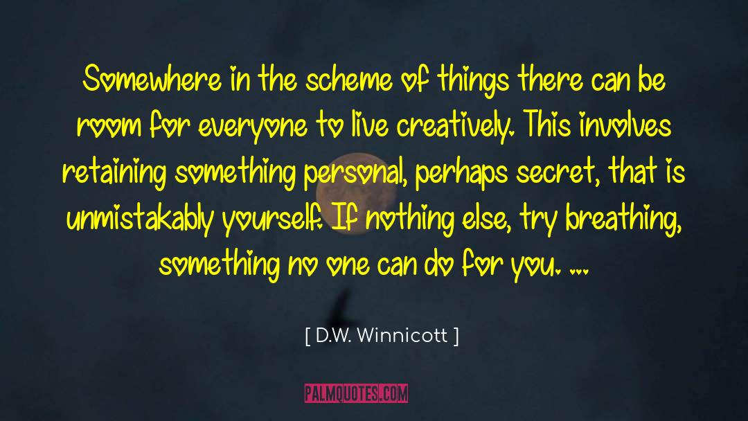 D.W. Winnicott Quotes: Somewhere in the scheme of