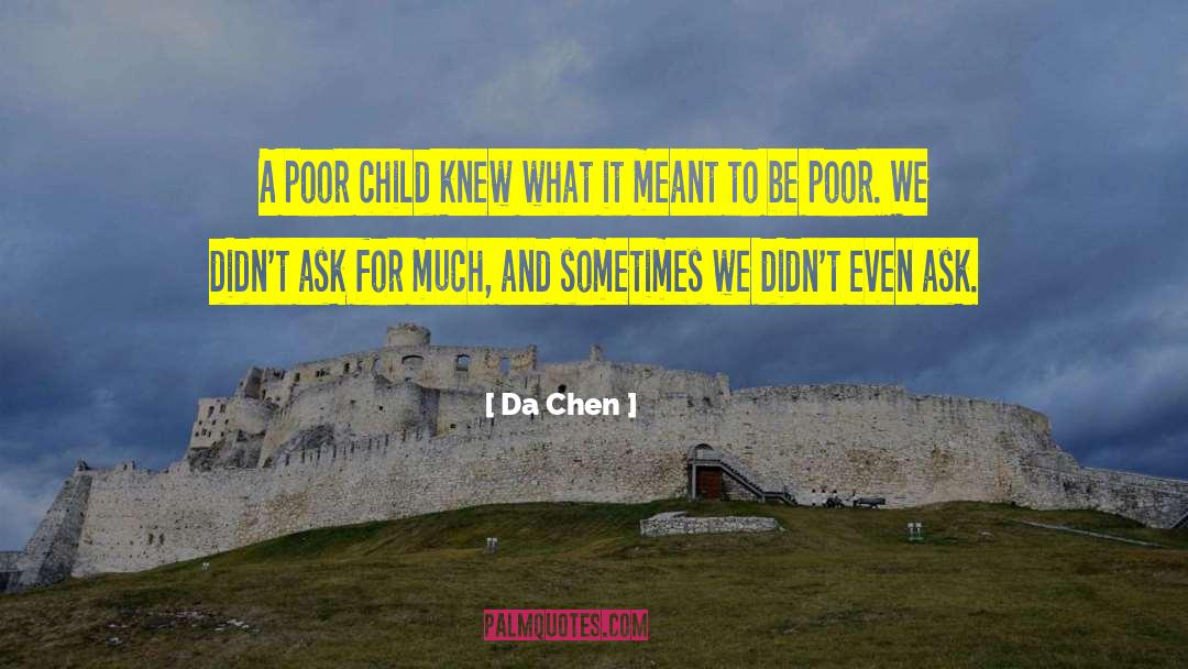 Da Chen Quotes: A poor child knew what
