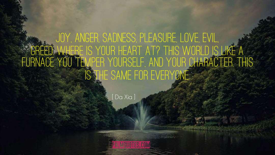Da Xia Quotes: Joy, anger, sadness, pleasure, love,