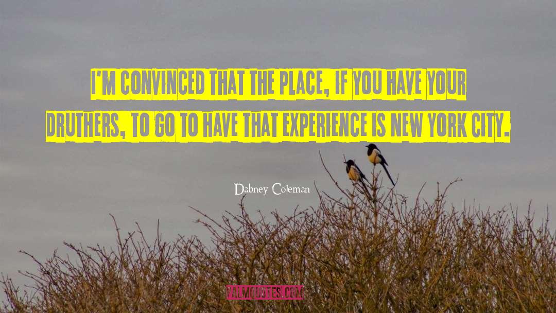 Dabney Coleman Quotes: I'm convinced that the place,