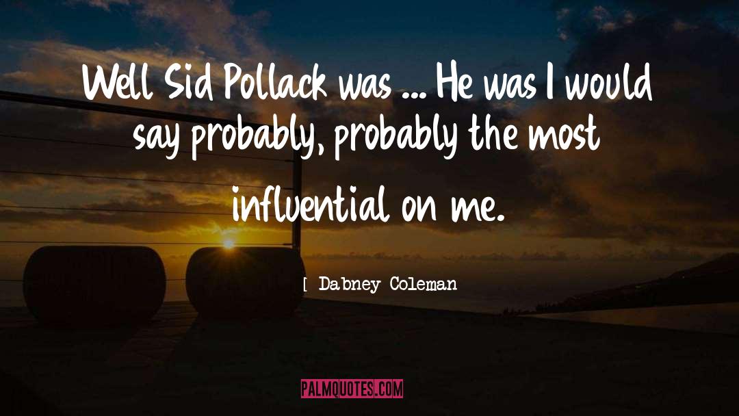 Dabney Coleman Quotes: Well Sid Pollack was ...