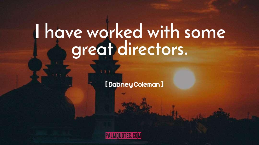 Dabney Coleman Quotes: I have worked with some