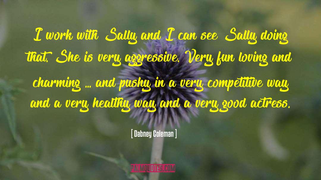 Dabney Coleman Quotes: I work with Sally and