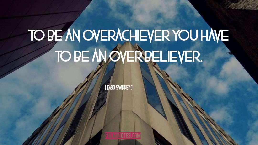 Dabo Swinney Quotes: To be an overachiever you