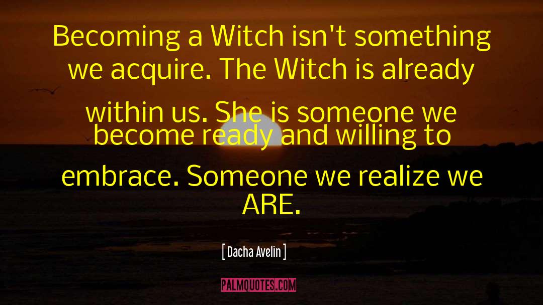 Dacha Avelin Quotes: Becoming a Witch isn't something