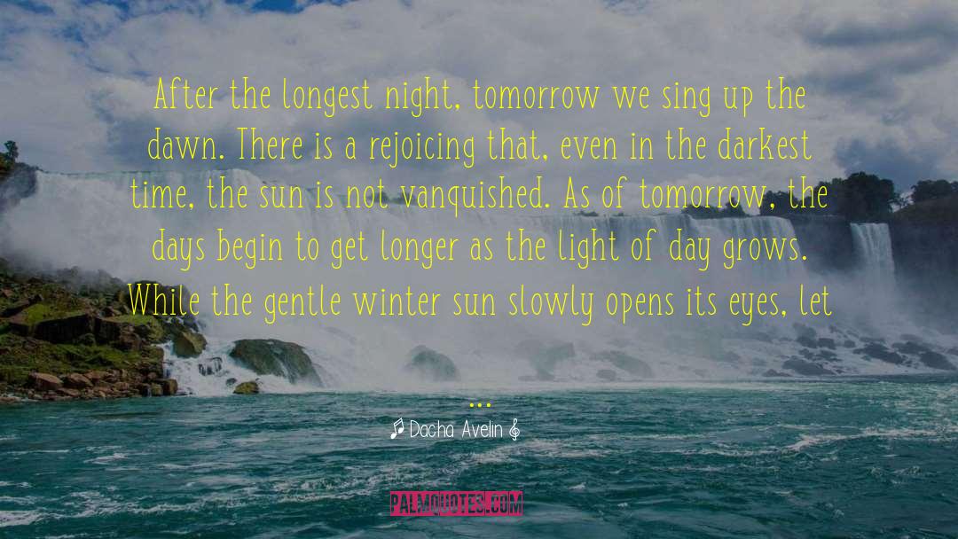 Dacha Avelin Quotes: After the longest night, tomorrow