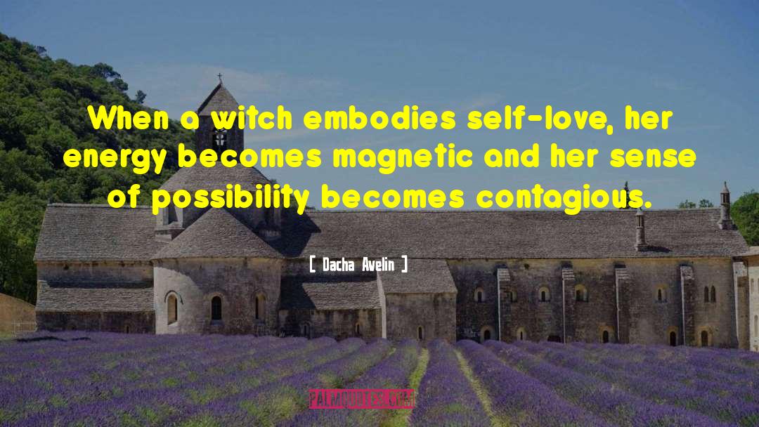 Dacha Avelin Quotes: When a witch embodies self-love,