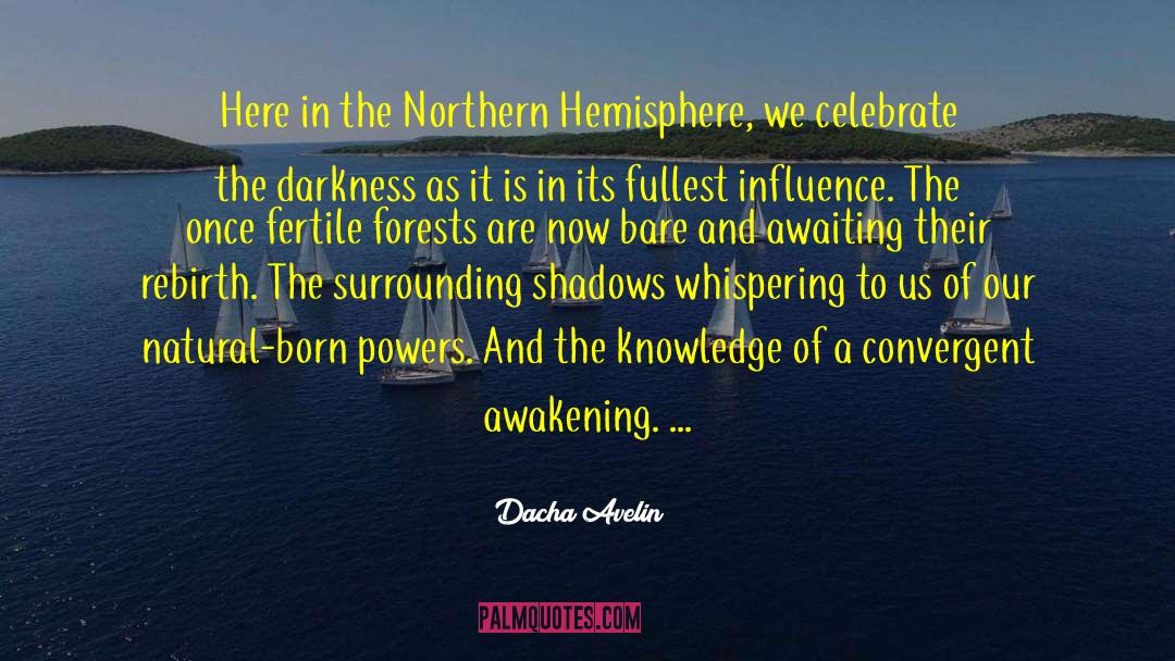 Dacha Avelin Quotes: Here in the Northern Hemisphere,