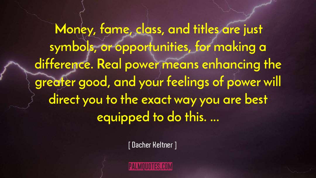 Dacher Keltner Quotes: Money, fame, class, and titles