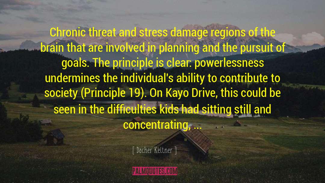 Dacher Keltner Quotes: Chronic threat and stress damage