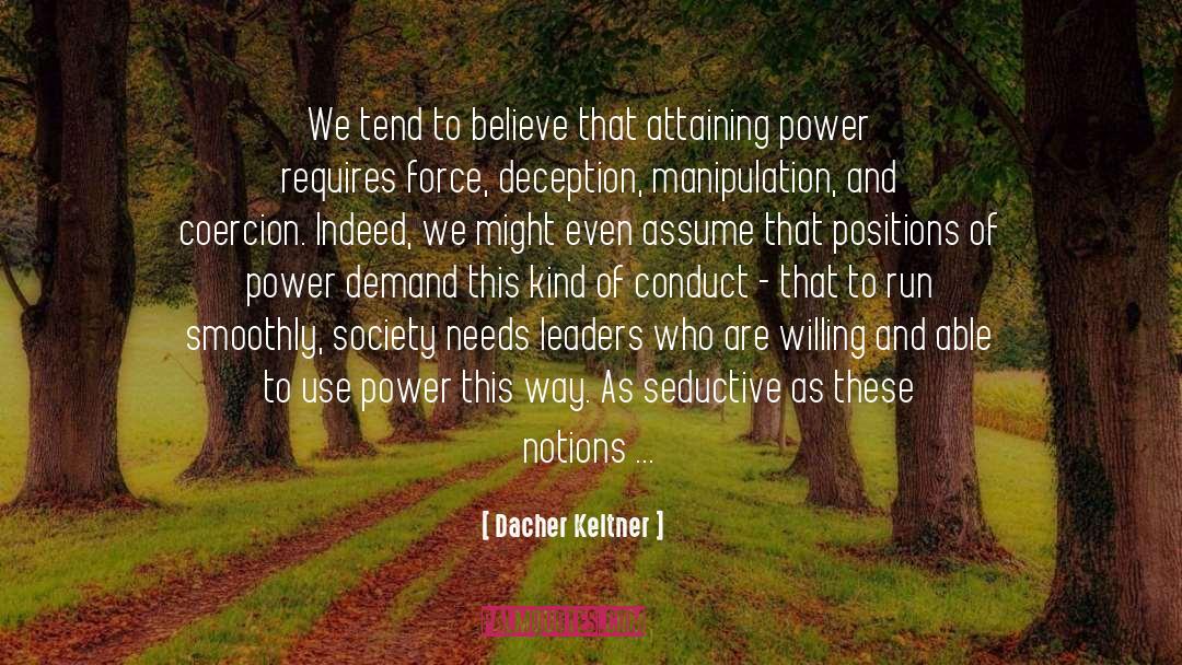 Dacher Keltner Quotes: We tend to believe that