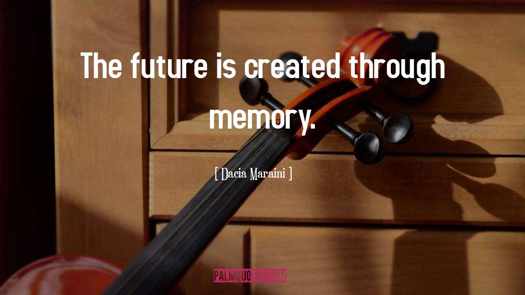 Dacia Maraini Quotes: The future is created through