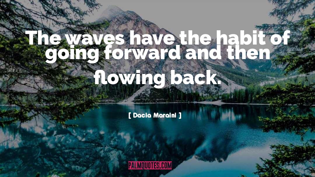 Dacia Maraini Quotes: The waves have the habit