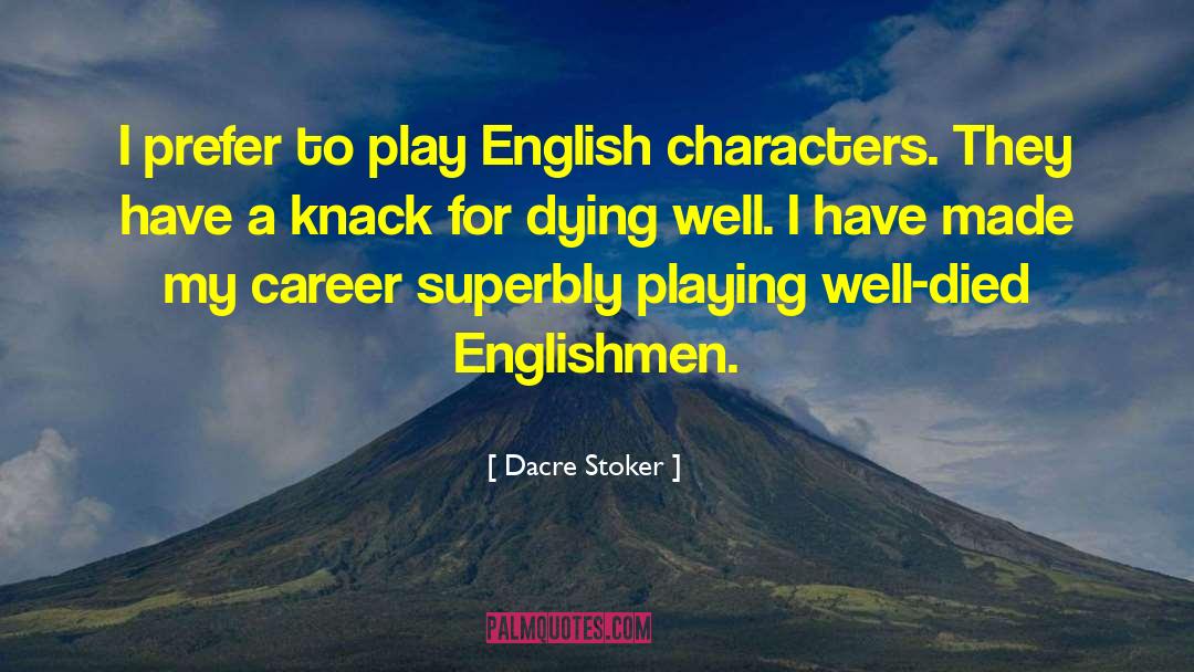 Dacre Stoker Quotes: I prefer to play English