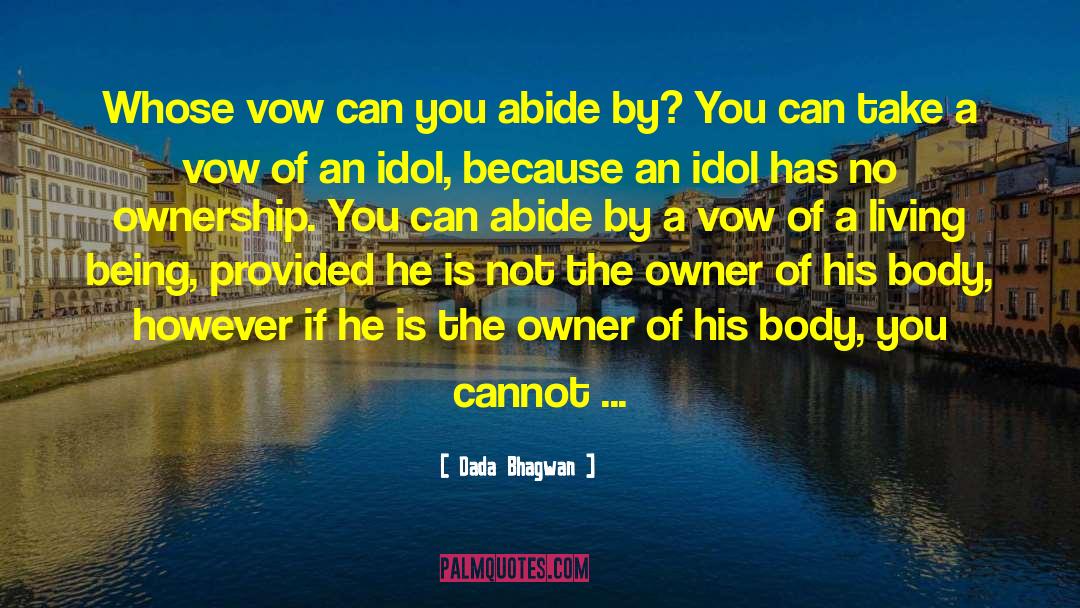 Dada Bhagwan Quotes: Whose vow can you abide