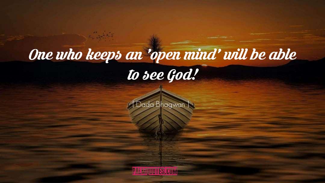 Dada Bhagwan Quotes: One who keeps an 'open