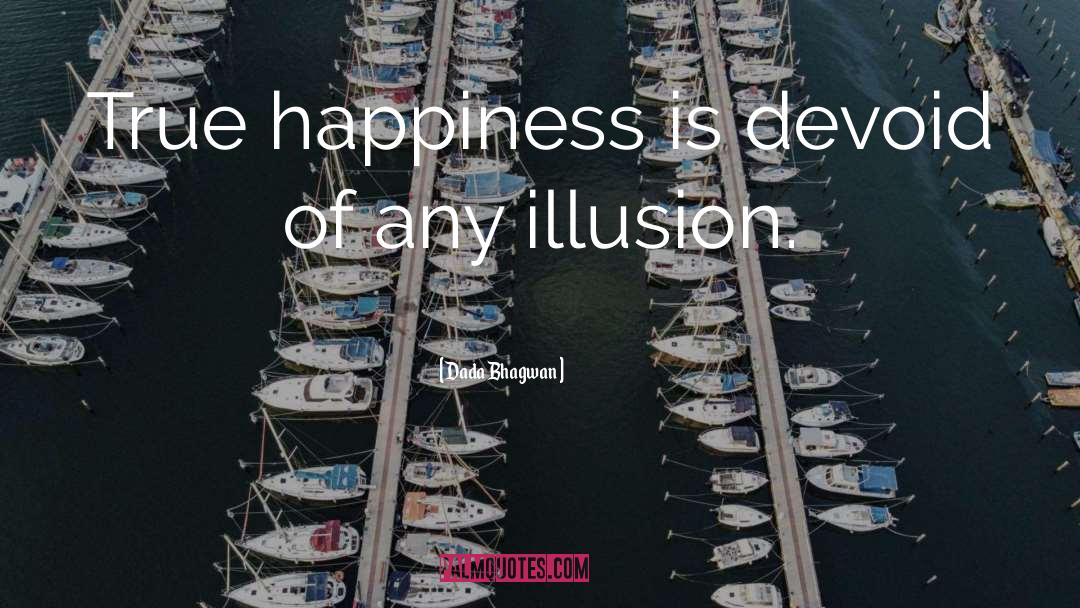 Dada Bhagwan Quotes: True happiness is devoid of