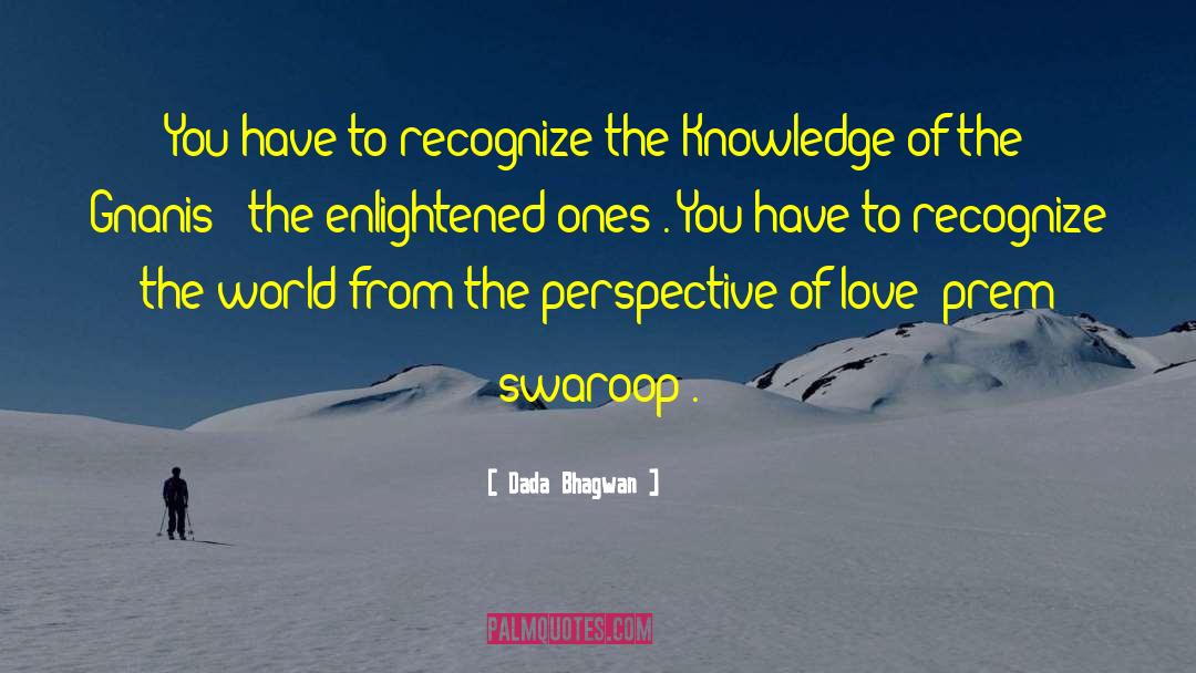 Dada Bhagwan Quotes: You have to recognize the