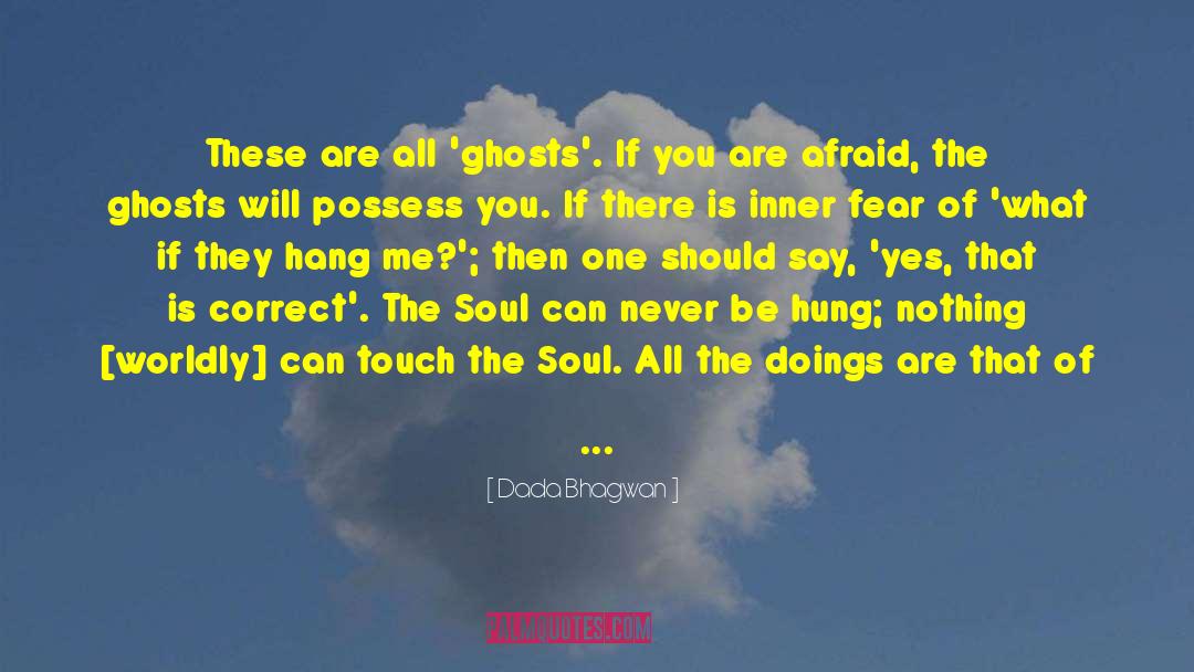 Dada Bhagwan Quotes: These are all 'ghosts'. If