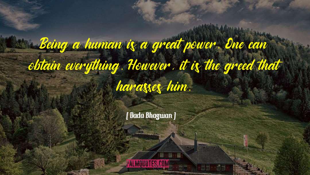 Dada Bhagwan Quotes: Being a human is a