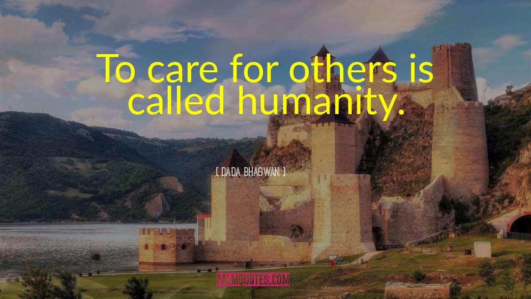 Dada Bhagwan Quotes: To care for others is