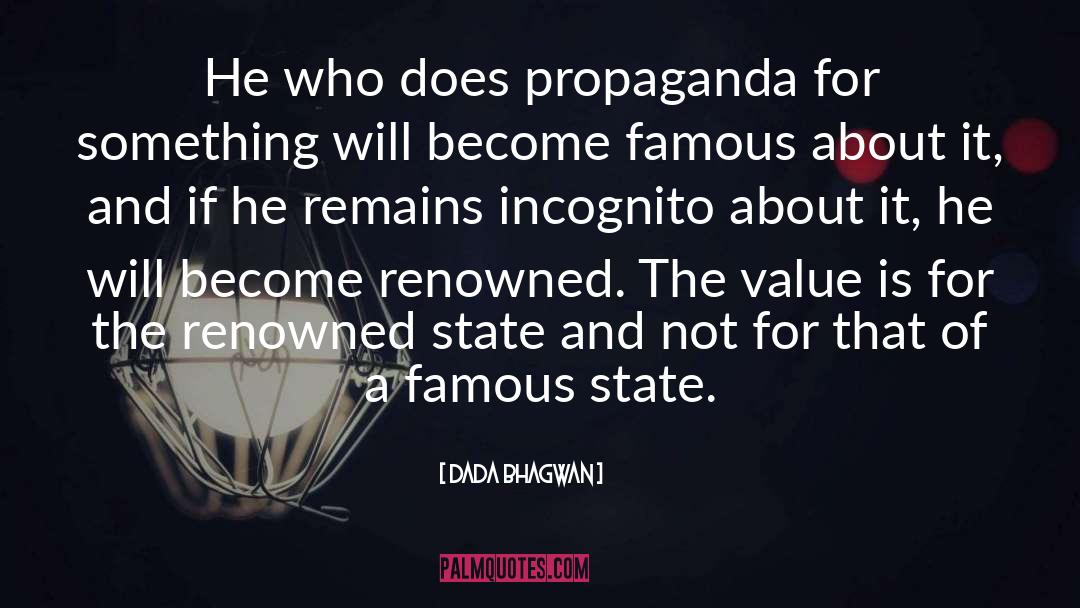 Dada Bhagwan Quotes: He who does propaganda for