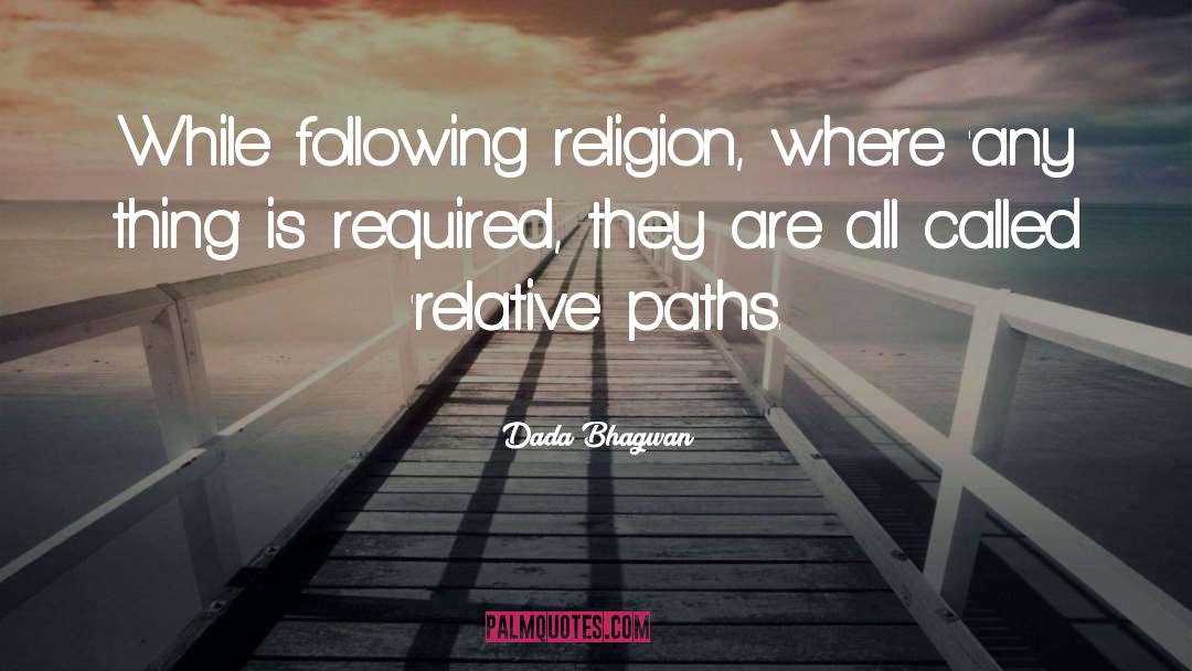 Dada Bhagwan Quotes: While following religion, where 'any