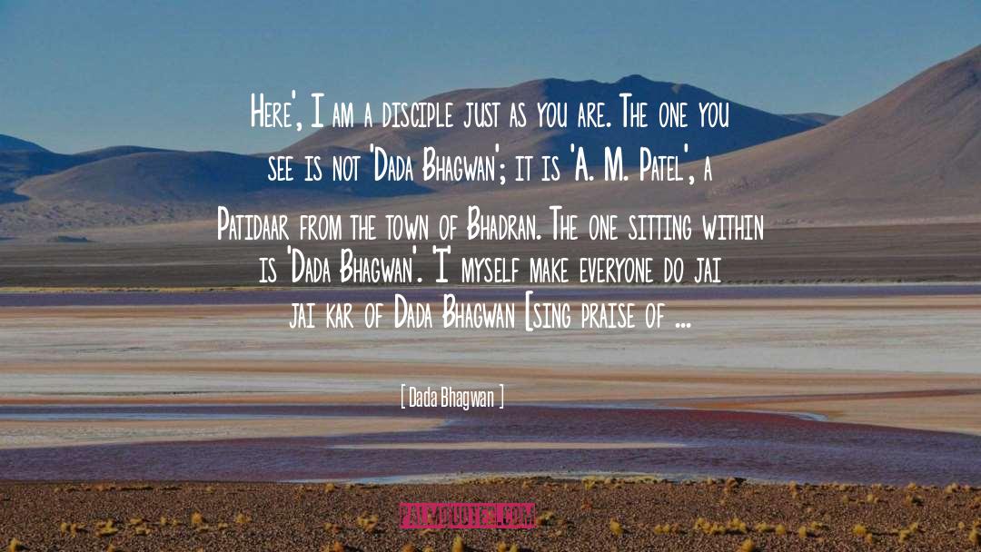Dada Bhagwan Quotes: Here', I am a disciple