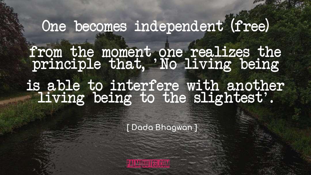 Dada Bhagwan Quotes: One becomes independent (free) from