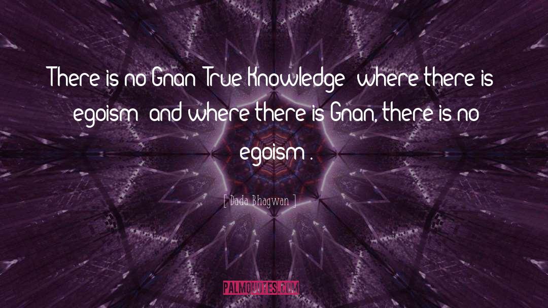 Dada Bhagwan Quotes: There is no Gnan (True