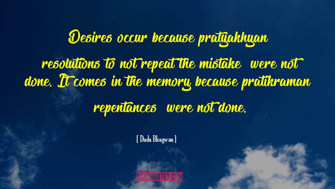 Dada Bhagwan Quotes: Desires occur because pratyakhyan [resolutions