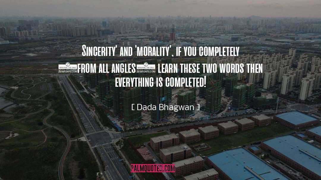 Dada Bhagwan Quotes: Sincerity' and 'morality', if you