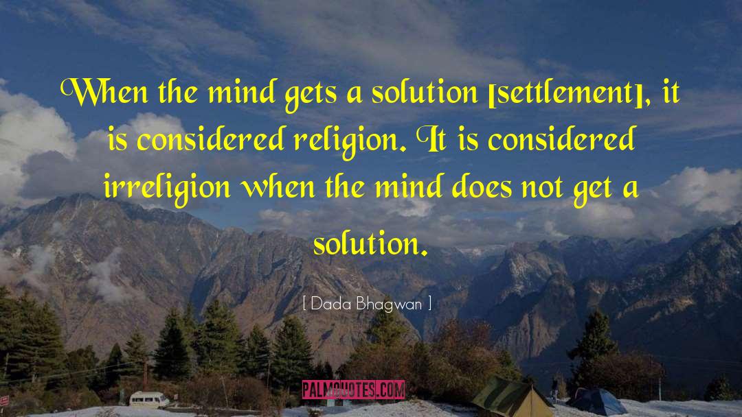 Dada Bhagwan Quotes: When the mind gets a