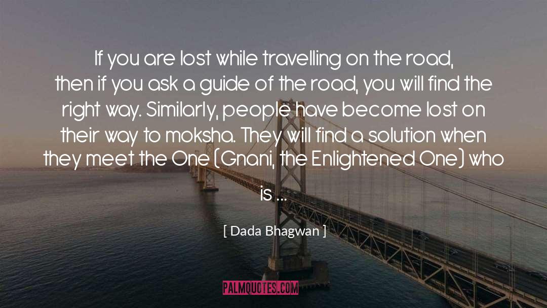 Dada Bhagwan Quotes: If you are lost while