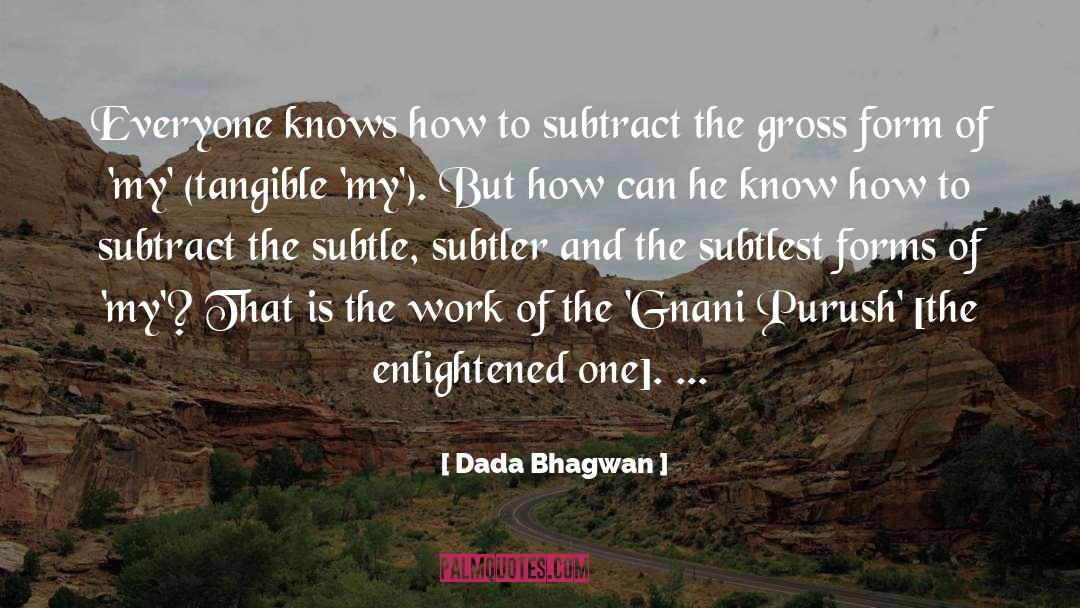 Dada Bhagwan Quotes: Everyone knows how to subtract